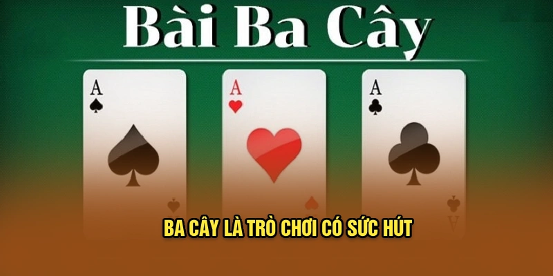 Ba Cây là trò chơi có sức hút