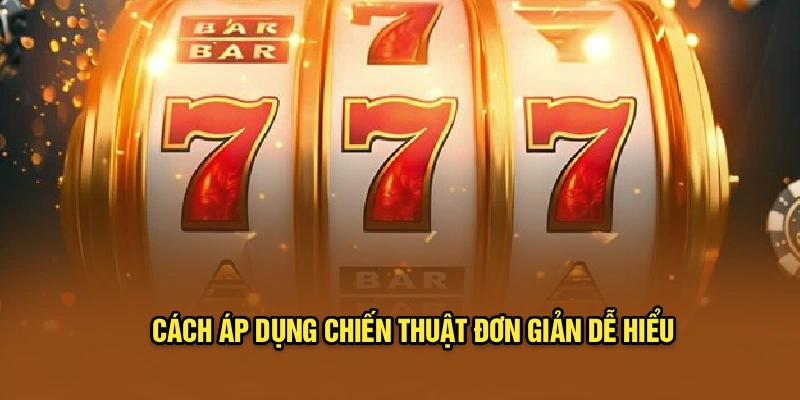Cách áp dụng chiến thuật đơn giản dễ hiểu