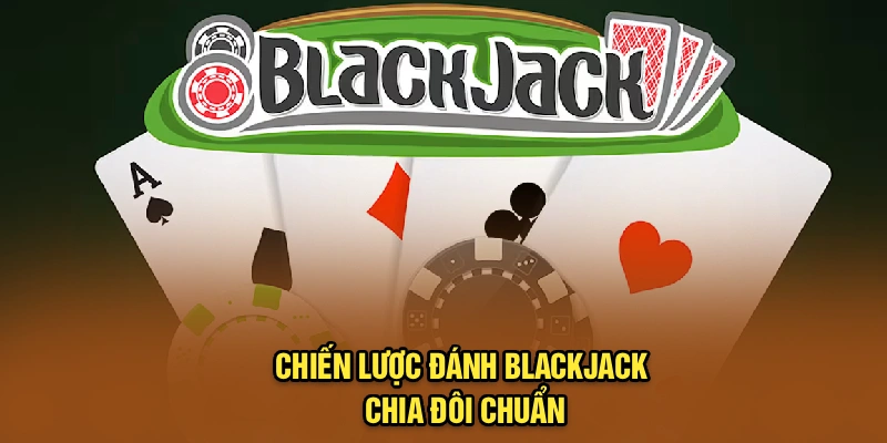 Chiến lược đánh Blackjack chia đôi chuẩn
