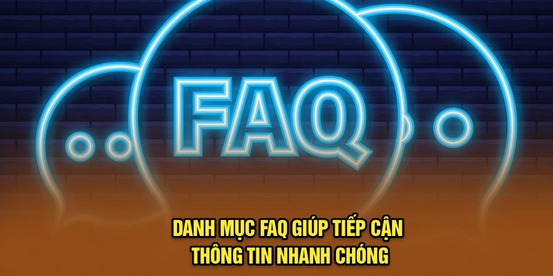 Danh mục FAQ giúp tiếp cận thông tin nhanh chóng