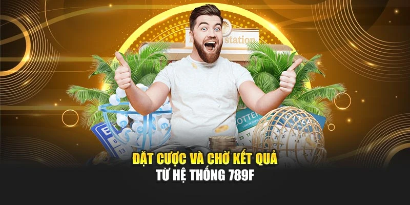 Đặt cược và chờ kết quả từ hệ thống 789F