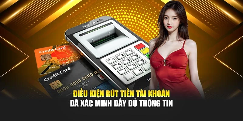 Điều kiện rút tiền 789F là tài khoản đã xác minh đầy đủ thông tin