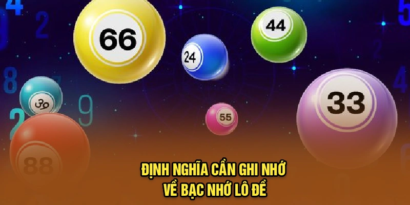 Định nghĩa cần ghi nhớ về bạc nhớ lô đề