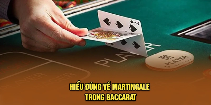Hiểu đúng về martingale trong baccarat
