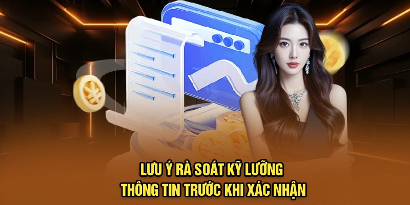 Lưu ý rà soát kỹ lưỡng thông tin trước khi xác nhận