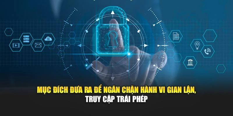 Mục đích đưa ra để ngăn chặn hành vi gian lận, truy cập trái phép