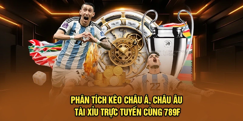 Phân tích kèo châu Á, châu Âu, tài xỉu trực tuyến cùng 789F