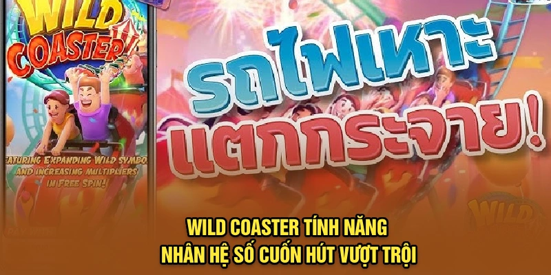 Wild Coaster – Tính năng nhân hệ số cuốn hút vượt trội